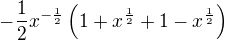 $-\frac{1}{2}x^{-\frac{1}{2}}\(1+x^{\frac{1}{2}}+1-x^{\frac{1}{2}}\)$