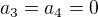 $a_3 = a_4 = 0$