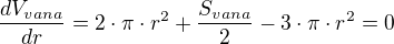 $\frac{dV_{vana}}{dr}=2\cdot \pi \cdot r^{2}+\frac{S_{vana}}{2}-3\cdot \pi \cdot r^{2}=0$
