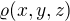 $\varrho(x,y,z)$