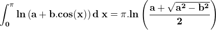 $\mathbf{\int_{0}^{\pi}ln\left(a+b.cos(x)\right)d\;x = \pi.ln\left(\frac{a+\sqrt{a^2-b^2}}{2}\right)}$