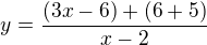 $y=\frac{(3x-6)+(6+5)}{x-2} $