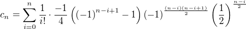 $c_n=\sum_{i=0}^{n} \frac{1}{i!}\cdot \frac{-1}{4} \left( \left(-1 \right)^{n-i+1}-1\right)\left(-1\right)^{\frac{(n-i)(n-i+1)}{2}}\left(\frac{1}{2}\right)^{\frac{n-i}{2}}$