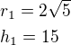 $r_1=2\sqrt 5\nlh_1=15$