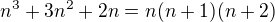 $n^3 + 3n^2 + 2n = n(n+1)(n+2)$
