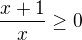 $\frac{x+1}{x} \geq 0$
