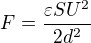 $F=\frac{\varepsilon SU^2}{2d^2}$