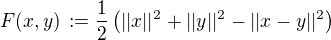 $F(x,y) \,:= \frac{1}{2}\(||x||^2 +||y||^2 -||x-y||^2\)$