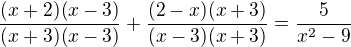 $\frac{(x+2)(x-3)}{(x+3)(x-3)} + \frac{(2-x)(x+3)}{(x-3)(x+3)}=\frac{5}{x^2-9}$