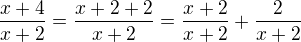 $\frac{x+4}{x+2}=\frac{x+2+2}{x+2}=\frac{x+2}{x+2}+\frac{2}{x+2}$