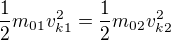 $\frac{1}{2}m_{01}v_{k1}^2 = \frac{1}{2} m_{02}v_{k2}^2$