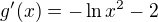 $g'(x) = -\ln x^2 - 2$