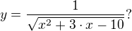 $ y = \frac{1}{\sqrt{x^2 + 3\cdot x - 10}} ?$