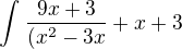 $\int_{}^{}\frac{9x+3}{(x^2-3x}+x+3$