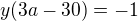 $y(3a-30)=-1$