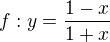 $f:y=\frac{1-x}{1+x}$