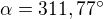 $\alpha =311,77�$