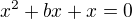 $x^2+bx+x=0$