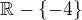 $\mathbb{R}-\{-4\}$