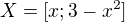 $X=[x;3-x^2]$