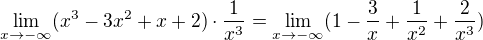$\lim_{x\to-\infty }(x^{3}-3x^{2}+x+2)\cdot \frac{1}{x^{3}}=\lim_{x\to-\infty }(1-\frac{3}{x}+\frac{1}{x^{2}}+\frac{2}{x^{3}})$