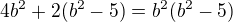 $4b^2+2(b^2-5)=b^2(b^2-5)$