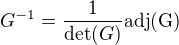 $G^{-1}=\frac{1}{\det(G)}\rm{adj}(G)$