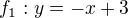 $f_{1}:y=-x+3$