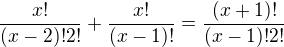 $\frac{x!}{(x-2)!2!}+\frac{x!}{(x-1)!}=\frac{(x+1)!}{(x-1)!2!}$