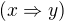 $(x\Rightarrow y)$