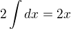 $2\int dx=2x$