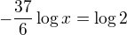$- \frac{37}{6} \log x =\log 2$
