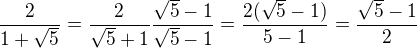 $\frac{2}{1+\sqrt{5}}=\frac{2}{\sqrt{5}+1}\frac{\sqrt{5}-1}{\sqrt{5}-1}=\frac{2(\sqrt{5}-1)}{5-1}=\frac{\sqrt{5}-1}{2}$