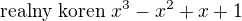 $\text{realny koren }x^3-x^2+x+1$