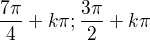 $\frac{7\pi }{4}+k\pi ; \frac{3\pi }{2}+k\pi $