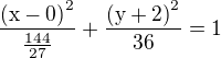 $\frac{\mathrm{(x-0)}^{2}}{\frac{144}{27}}+ \frac{\mathrm{(y+2)}^{2}}{36}=1$