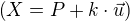 $\( X = P + k\cdot \vec u \)$