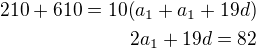$210+610=10(a_1+a_1+19d)\\2a_1+19d=82$