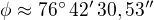 $\phi\approx76^\circ\,42'\,30,53''$