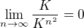 $\lim_{n\to\infty }\frac{K}{K^{n^{2}}}=0$