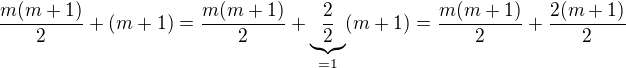 $\frac{m(m + 1)}{2} + (m+ 1) = \frac{m(m + 1)}{2} + \underbrace{\frac{2}{2}}_{= 1}(m+ 1) = \frac{m(m + 1)}{2} + \frac{2(m + 1)}{2}$