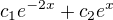 $c_{1}e^{-2x} + c_{2}e^{x}$