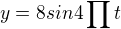 $y=8 sin4\prod_{}^{}t $