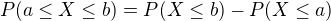 $P(a \leq X \leq b) = P(X \leq b) - P(X \leq a)$
