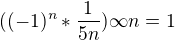 $((-1)^{n}*\frac{1}{5n}) \infty n=1$