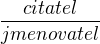 $ \frac{citatel}{jmenovatel}$
