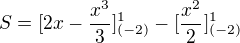 $S=[2x-\frac{x^3}{3}]_{(-2)}^1-[\frac{x^2}{2}]_{(-2)}^1$