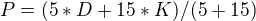 $P = (5 *D + 15*K) / (5+15)$