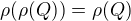 $\rho(\rho(Q))=\rho(Q)$