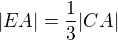 $|EA|=\frac{1}{3}|CA|$